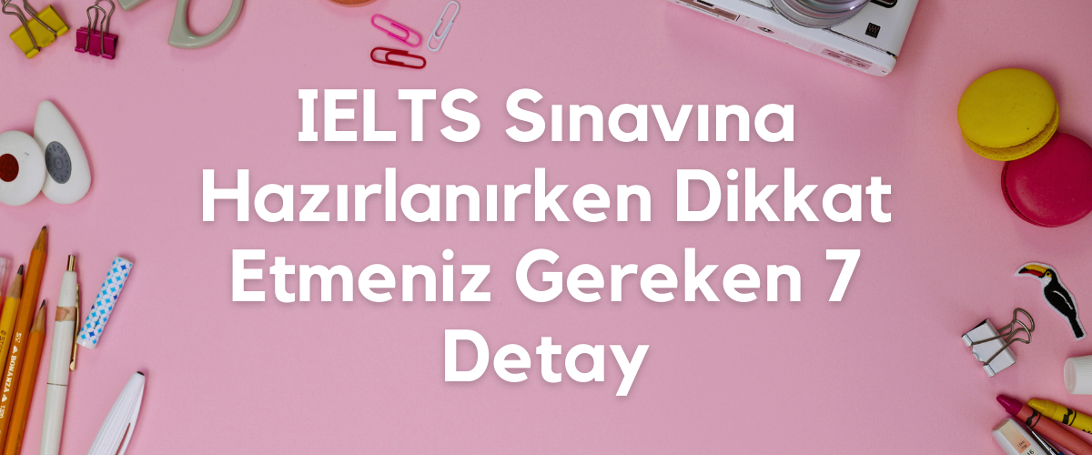 7 Details to Consider When Preparing for the IELTS Test